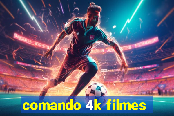 comando 4k filmes